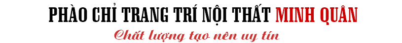 PHÀO CHỈ TRANG TRÍ NỘI THẤT MINH QUÂN